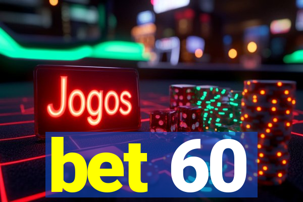 bet 60